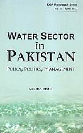Water Sector in Pakistan: Policy, Politics, Management