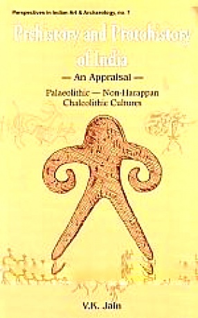 Prehistory and Protohistory of India: An Appraisal: Palaeolithic--Non-Harappan, Chalcolithic Cultures