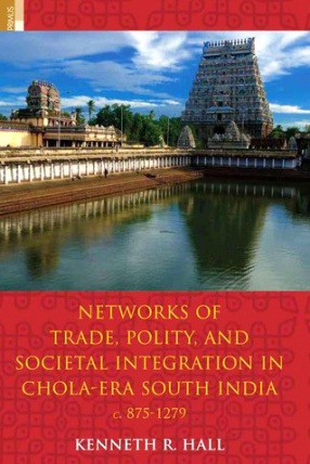 Networks of Trade, Polity, and Societal Integration in Chola-Era South India, C. 875-1279