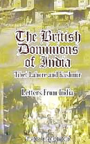 The British Dominions of India: Tibet, Lahore, and Kashmir: Letters from India