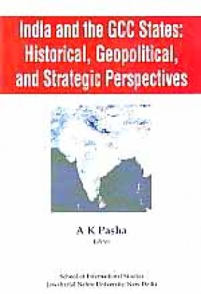 India and The GCC States: Historical, Geopolitical, and Strategic Perspectives