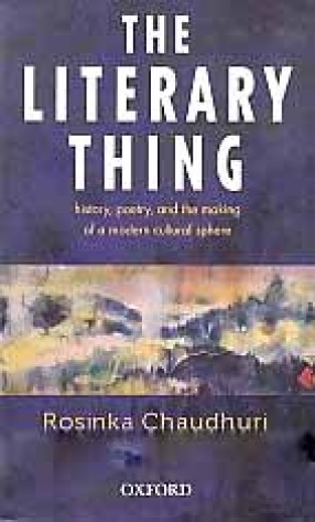 The Literary Thing: History, Poetry, and the Making of a Modern Culture Sphere