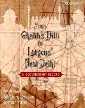 From Ghalib's Dilli to Lutyen's New Delhi: A Documentary Record