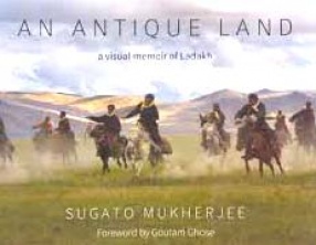 An Antique Land: A Visual Memoir of Ladakh