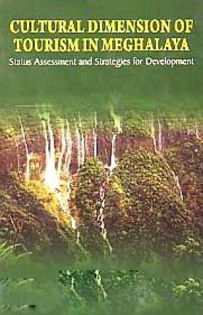 Cultural Dimension of Tourism in Meghalaya: Status Assessment and Strategies for Development