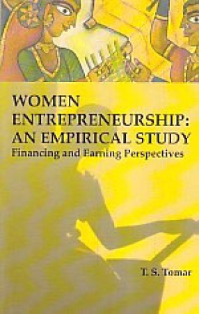 Women Entrepreneurship: An Empirical Study: Financing and Earning Perspectives