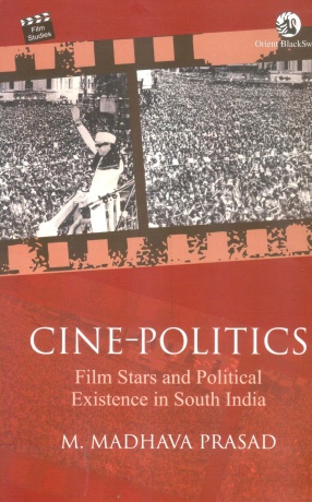 Cine-Politics: Film Stars and Political Existence in South India