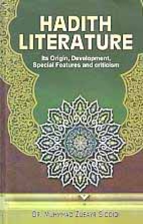 Hadith Literature: Its Origin, Development, Special Features and Criticism