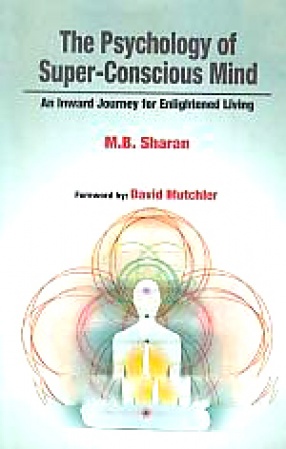 The Psychology of Super-Conscious Mind: An Inward Journey for Enlightened Living