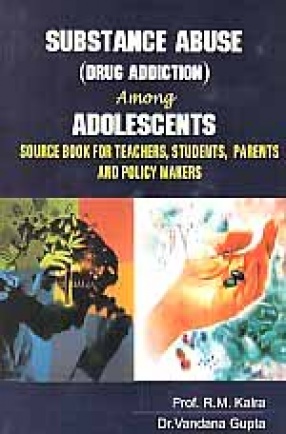 Substance Abuse (Drug Addiction) Among Adolescents: A Source Book With Humanistic Approach for Teachers, Students, Parents and Policy Makers