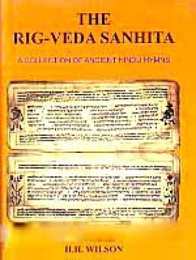 The Rig-Veda Sanhita: A Collection of Ancient Hindu Hymns (In 6 Volumes)