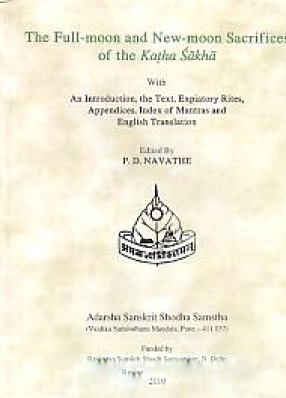 The Full-Moon and New-Noon Sacrifices of the Katha Sakha: With An Introduction, the Text, Expiatory Rites, Appendices, Index of Mantras and English Translation