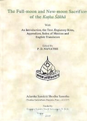 The Full-Moon and New-Noon Sacrifices of the Katha Sakha: With An Introduction, the Text, Expiatory Rites, Appendices, Index of Mantras and English Translation