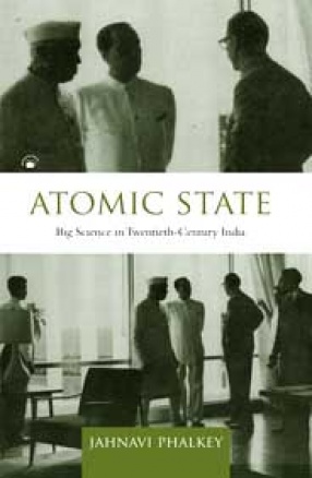 Atomic State: Big Science in Twentieth-Century India