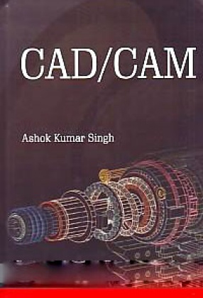 Computer Aided Design: Computer Aided Manufacturing CAD/CAM