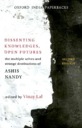 Dissenting Knowledges, Open Futures: The Multiple Selves and Strange Destinations of Ashis Nandy
