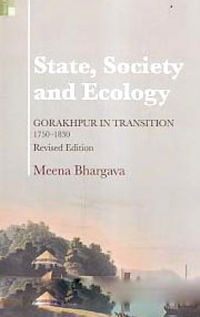 State, Society and Ecology: Gorakhpur in Transition, 1750-1830