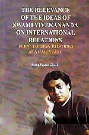 The Relevance of the Ideas of Swami Vivekananda on International Relations: India's Foreign Relations as a Case Study