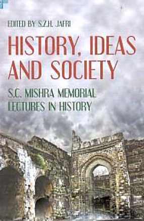 History, Ideas and Society: S.C. Mishra Memorial Lectures in History