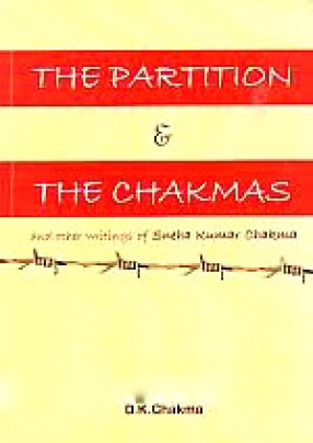 The Partition and the Chakmas & Other Writing of Sneha Kumar Chakma