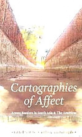 Cartographies of Affect: Across Borders in South Asia and the Americas
