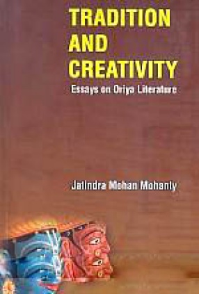 Tradition and Creativity: Essays on Oriya Literature