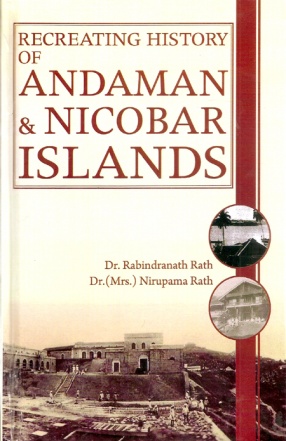 Recreating History of Andaman and Nicobar Islands (In 4 Volumes)