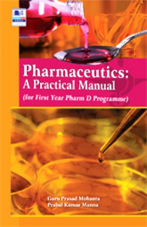 Pharmaceutics: A Practical Manual (for First Year Pharm D Programme)