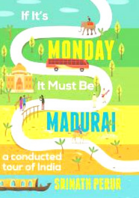 If it's Monday It Must be Madurai: A Conducted Tour of India