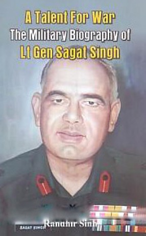 A Talent for War: The Military Biography of Lt. Gen. Sagat Singh