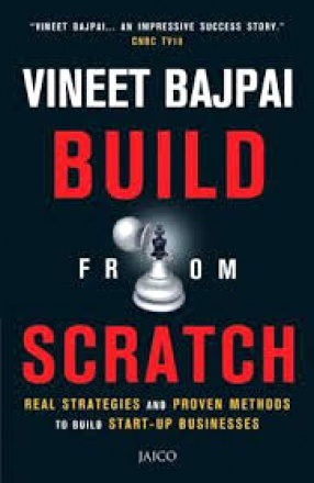 Build from Scratch: Real Strategies and Proven Methods to Build Start-Up Businesses