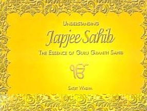 Understanding Japjee Sahib: The Essence of Guru Granth Sahib