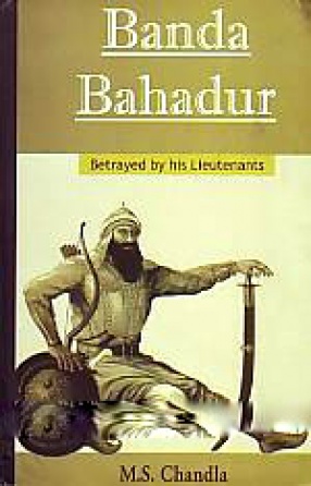 Banda Bahadur: Betrayed By His Lieutenants