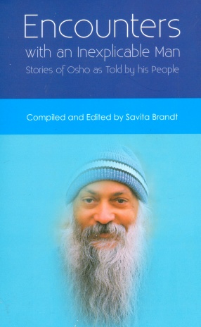 Encounters With An Inexplicable Man: Stories of Osho As Told by His People