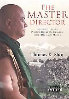 The Master Director: A Journey Through Politics, Doubt & Devotion with a Himalayan Master