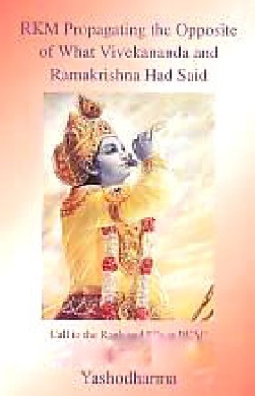 RKM Propagating the Opposite of What Vivekananda and Ramakrishna Had Said: Call to the Rank and File at RKM! Stand Up and Uphold the Truth