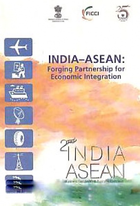 India-ASEAN: Forging Partnership for Economic Integration: 2nd India ASEAN Business fair (IABF) & Business Conclave
