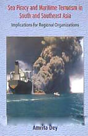 Sea Piracy and Maritime Terrorism in South and Southeast Asia: Implications for Regional Organizations