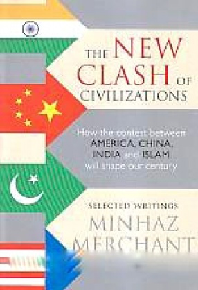 The Vew Clash of Civilizations: How the Contest Between America, China, India and Islam Will Shape Our Century