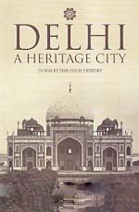 Delhi: A Heritage City: 20 Walks Through History