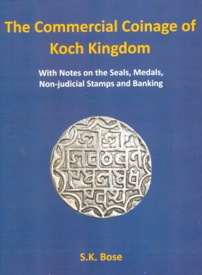 The Commercial Coinage of Koch Kingdom: With Notes on the Seals, Medals, Non-Judicial Stamps and Banking