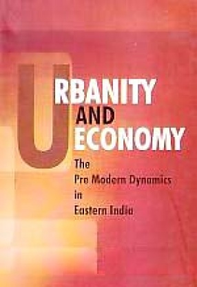 Urbanity and Economy: The Pre Modern Dynamics in Eastern India