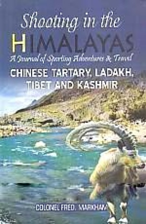 Shooting in the Himalayas: A Journal of Sporting Adventures and Travel: Chinese Tartary, Ladakh, Thibet, Kashmir