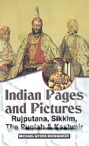 Indian Pages and Pictures: Rajputana, Sikkim, The Punjab and Kashmir