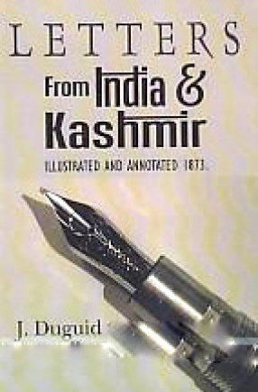 Letters From India & Kashmir: Illustrated and Annotated 1873