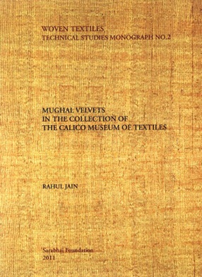 Woven Textiles: Technical Studies Monograph No. 2: Mughal Velvets, In the Collection of The Calico Museum of Textiles and The Sarabhai Foundation 