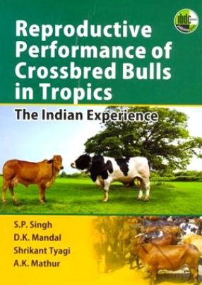 Reproductive Performance of Crossbred Bulls in Tropics: The Indian Experience
