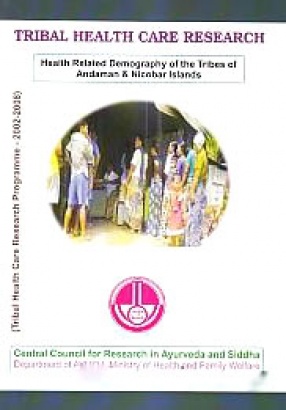 Tribal Health Care Research: Health Related Demography of the Tribes of Andaman & Nicobar Islands (Tribal Health Care Research Programme, 2002-2008)