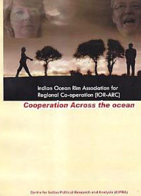Indian Ocean Rim Association for Regional Co-Operation (IOR-ARC): Cooperation Across the Ocean