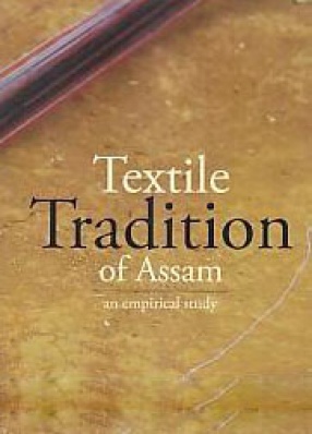 Textile Tradition of Assam: An Empirical Study